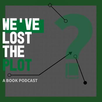 We've Lost the Plot - A Book Podcast