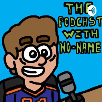 The Podcast With No-Name