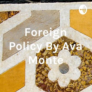 Foreign Policy By Ava Monte