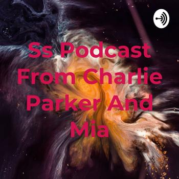 Ss Podcast From Charlie Parker And Mia