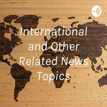 International and Other Related News Topics