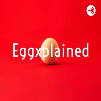 Eggxplained