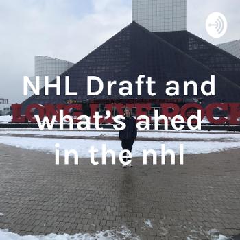 NHL Draft and what's ahed in the nhl