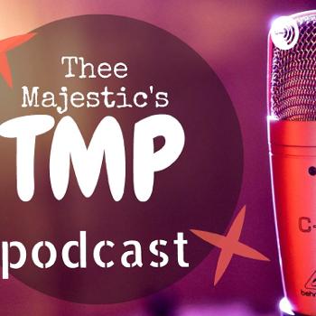 TMP Thee Majestic Podcast