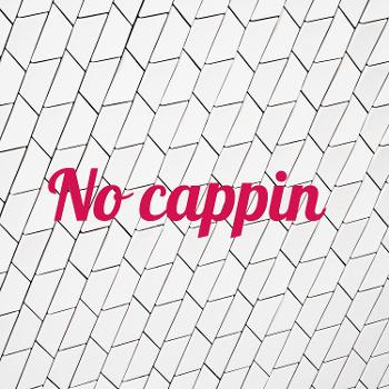 No cappin