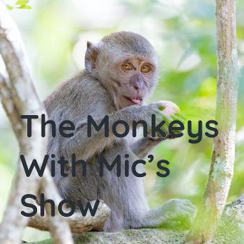The Monkeys With Mic's Show
