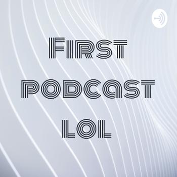 First podcast lol