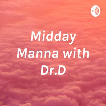 Midday Manna with Dr.D