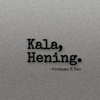 Kala, Hening.