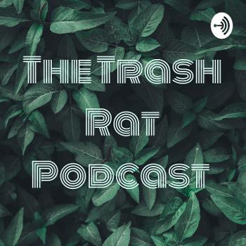 The Trash Rat Podcast
