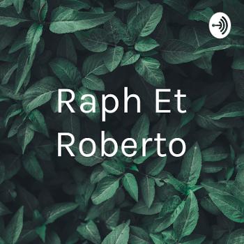 Raph Et Roberto
