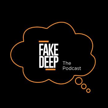 Fake Deep The Podcast