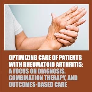 Optimizing Care of Patients with Rheumatoid Arthritis: A Focus on Diagnosis, Combination Therapy, and Outcomes-Based Care