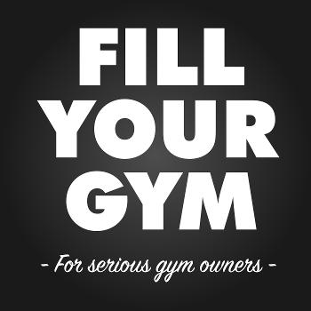 The Fill Your Gym Podcast