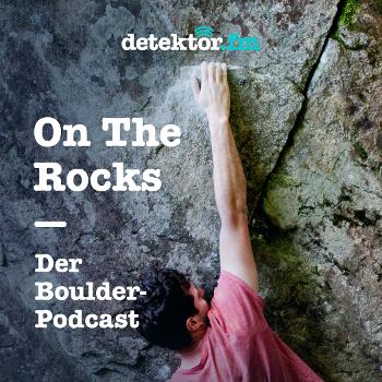 On The Rocks - Der Boulder-Podcast von detektor.fm