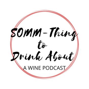 A Wine Podcast - SOMM-Thing To Drink About