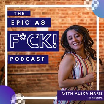 The Epic As F*ck! Podcast