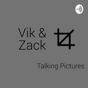 Vik & Zack - Talking Pictures