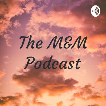 The M&M Podcast