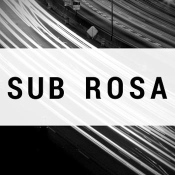 Sub Rosa Podcast
