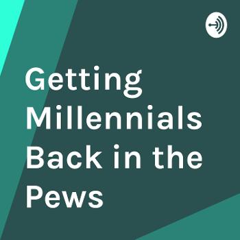 Getting Millennials Back in the Pews