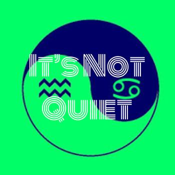 It's Not Quiet