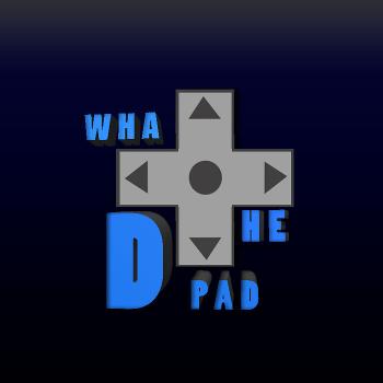 What The D-PAD Podcast