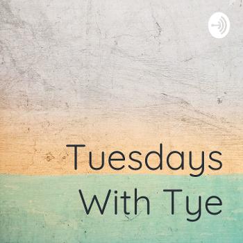 Tuesdays With Tye