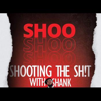 Shooting the Sh!t wit Shank