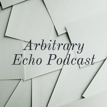 Arbitrary Echo Podcast