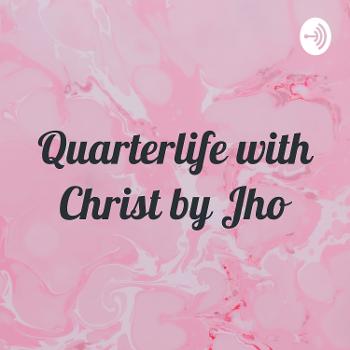 Quarterlife with Christ by Jho
