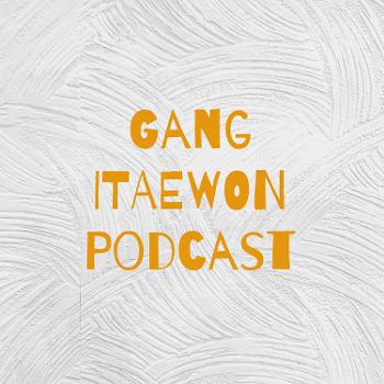 Gang ITAEWON Podcast