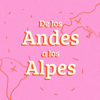 De los Andes a los Alpes