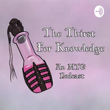 The Thirst For Knowledge - An MTG Podcast