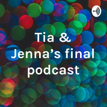 Tia & Jenna's final podcast