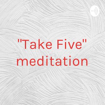 "Take Five" meditation