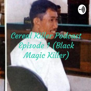 Cereal Killer Podcast Episode 1 (Black Magic Killer)