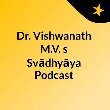 Dr. Vishwanath M.V.'s Svādhyāya Podcast