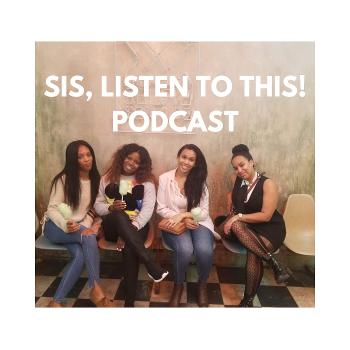Sis, Listen to This Podcast