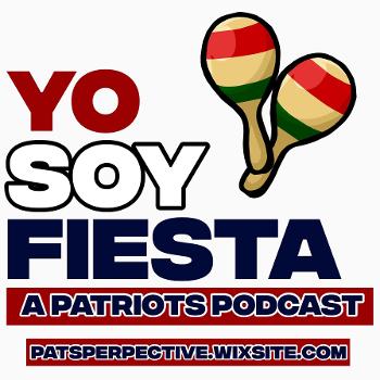 Yo Soy Fiesta: A Patriots Podcast