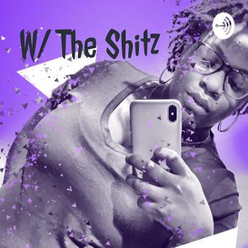 W/ The Shitz