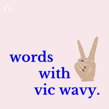 Words with Vic Wavy