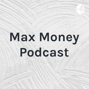 Max Money Podcast