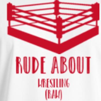 Rude About Wrestling (RAW)