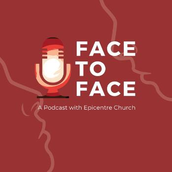 Face to Face: A Podcast with Epicentre Church
