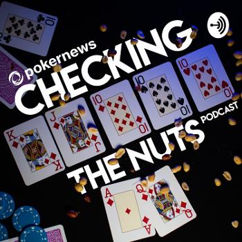 Checking The Nuts: A Casual Poker Podcast