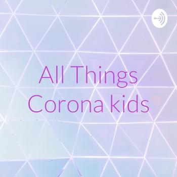 All Things Corona kids