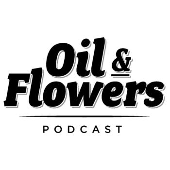 Oil and Flowers Podcast