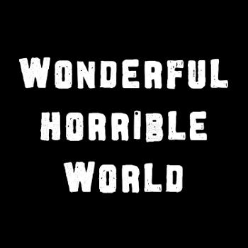 Wonderful Horrible World