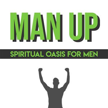 "Man-Up Spiritual Oasis for Men"